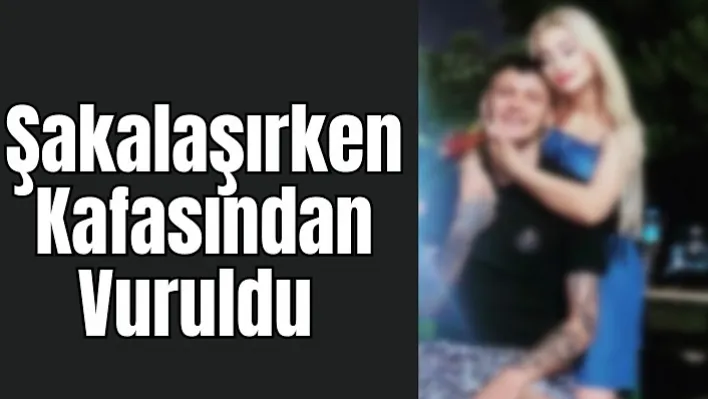 Şakalaşırken Kafasından Vuruldu!