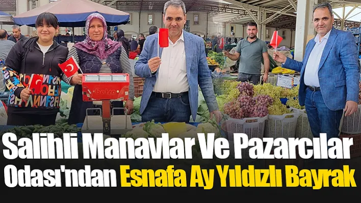 Salihli Manavlar Ve Pazarcılar Odası'ndan Esnafa Ay Yıldızlı Bayrak