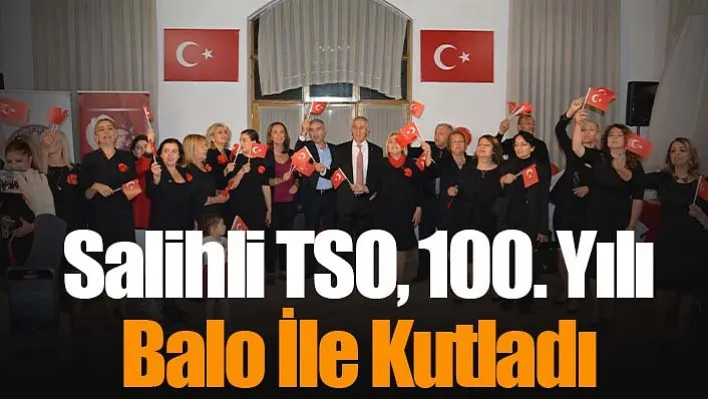 Salihli TSO, 100. Yılı Balo İle Kutladı