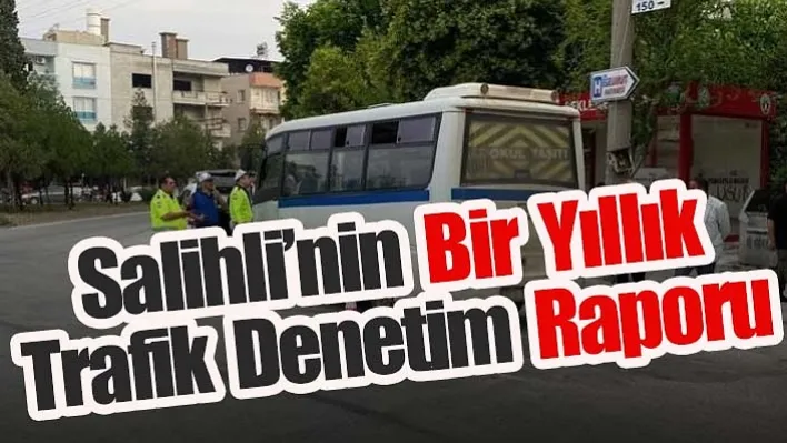 Salihli'nin Bir Yıllık Trafik Denetim Raporu