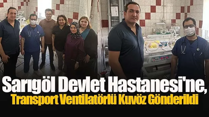 Sarıgöl Devlet Hastanesi'ne, Transport Ventilatörlü Kuvöz Gönderildi