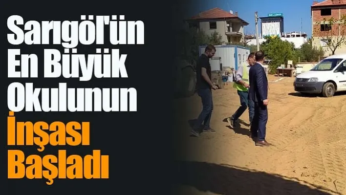 Sarıgöl'de 24 Sınıflık Yeni Okul Binasının İnşası Başladı