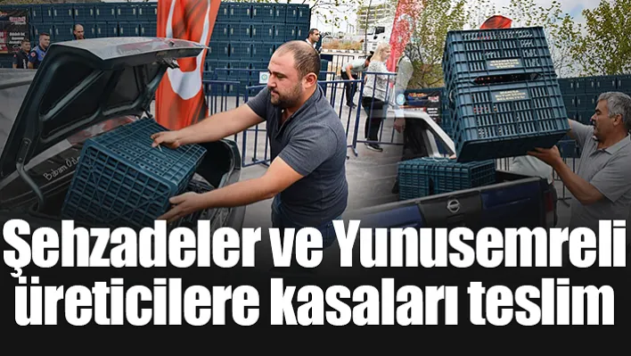 Şehzadeler ve Yunusemreli üreticilere kasaları teslim edildi