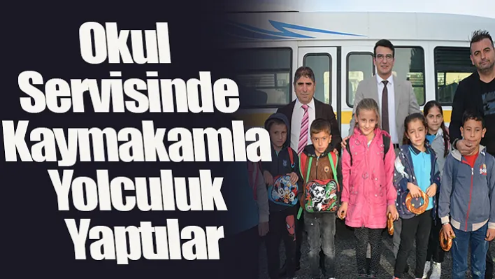 Selendi Kaymakamı Okumuş, taşımalı öğrencilerle okul servisinde yolculuk yaptı