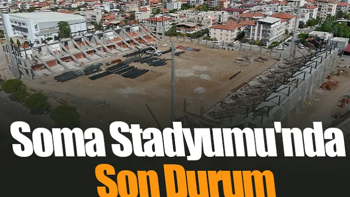 Soma Stadyumu'nda Son Durum