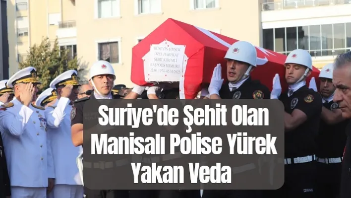 Suriye'de Şehit Olan Manisalı Polise Yürek Yakan Veda