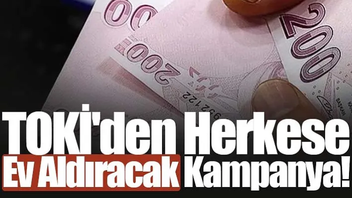 TOKİ'den Herkese Ev Aldıracak Kampanya!