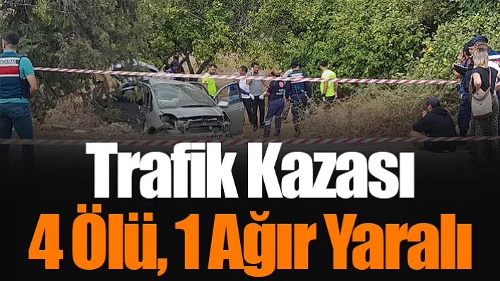 Trafik Kazası: 4 Ölü, 1 Ağır Yaralı