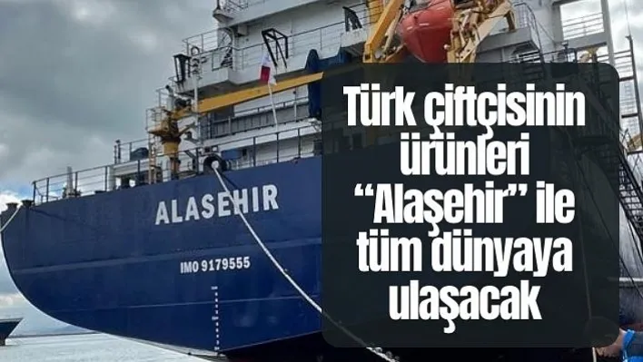 Türk çiftçisinin ürünleri 'Alaşehir' ile tüm dünyaya ulaşacak