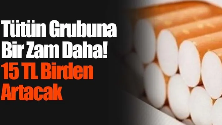 Tütün Grubuna Bir Zam Daha! 15 TL Birden Artacak