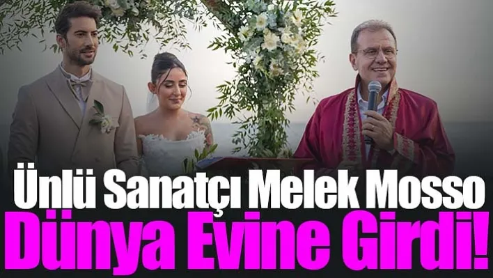 Ünlü Sanatçı Melek Mosso Dünya Evine Girdi!