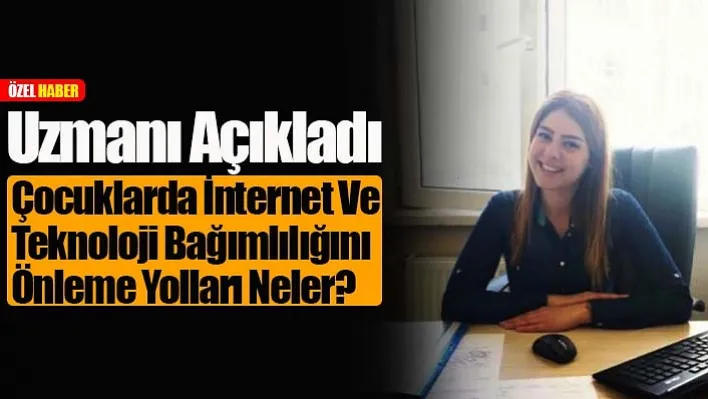 Uzmanı Açıkladı: Çocuklarda İnternet Ve Teknoloji Bağımlılığını Önleme Yolları Neler?