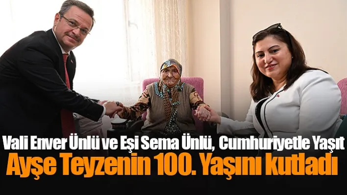 Vali Enver Ünlü ve Eşi Sema Ünlü, Cumhuriyetle Yaşıt Ayşe Teyzenin 100. Yaşını kutladı