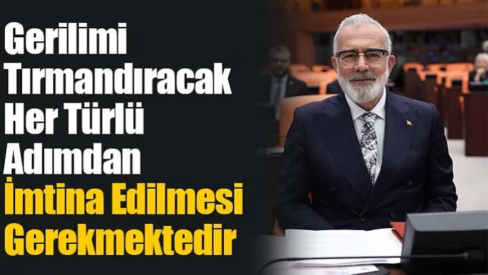 Yenişehirlioğlu: Gerilimi Tırmandıracak Her Türlü Adımdan İmtina Edilmesi Gerekmektedir