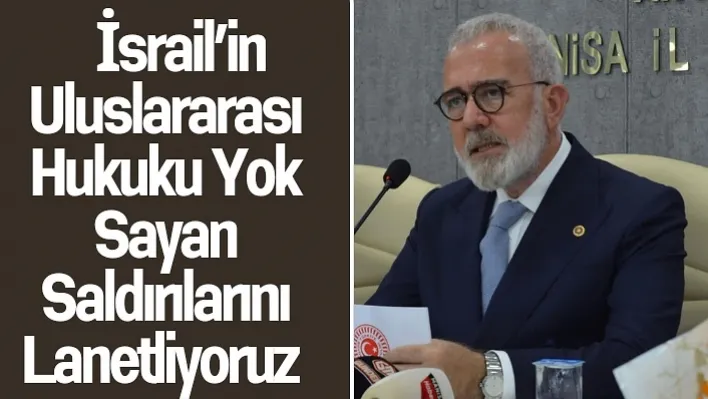 Yenişehirlioğlu: İsrail'in Uluslararası Hukuku Yok Sayan Saldırılarını Lanetliyoruz