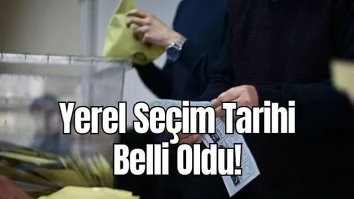 Yerel Seçim Tarihi Belli Oldu!