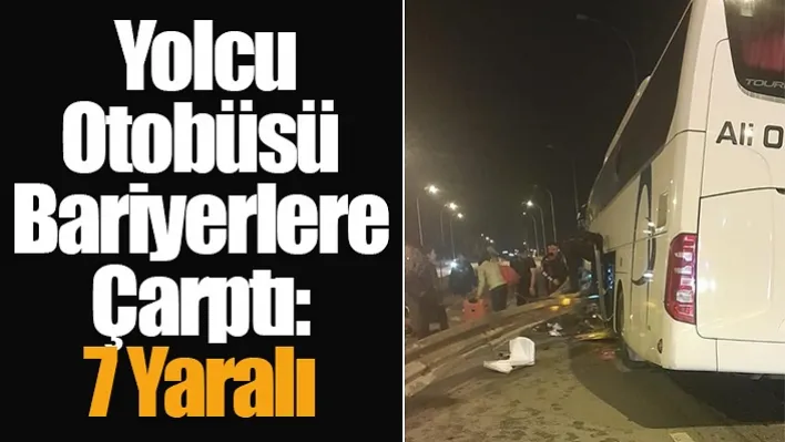 Yolcu Otobüsü Bariyerlere Çarptı: 7 Yaralı