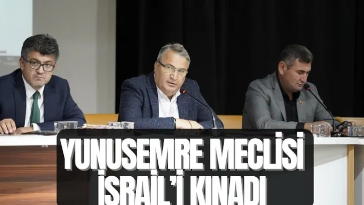 Yunusemre Meclisi İsrail'i Kınadı