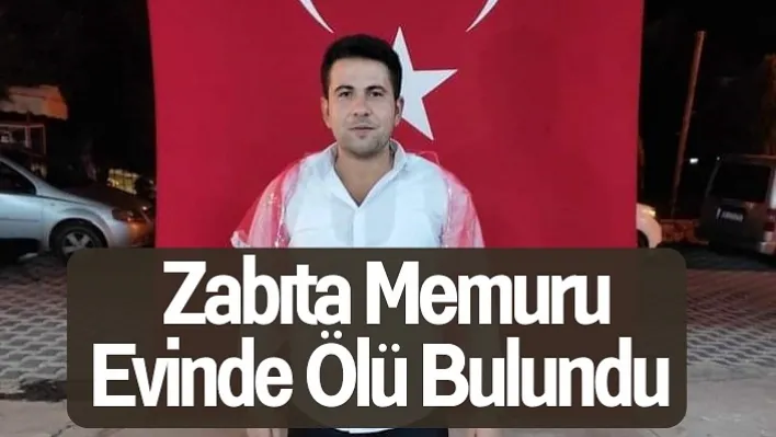 Zabıta Memuru Evinde Ölü Bulundu