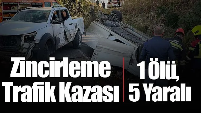 Zincirleme Trafik Kazası: 1 Ölü, 5 Yaralı