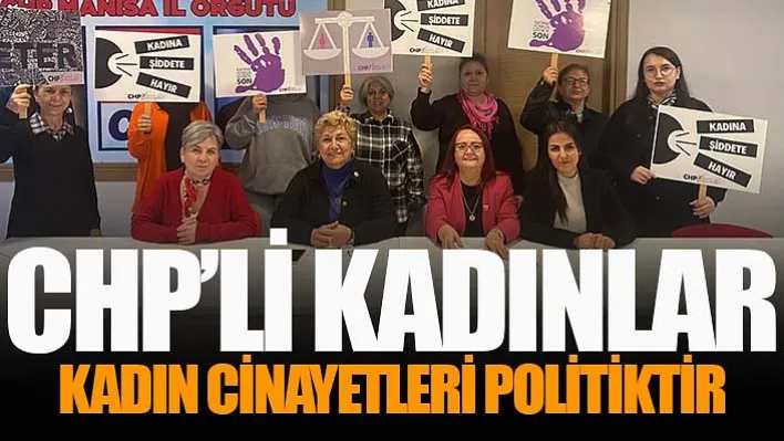 CHP'li Kadınlar: Kadın Cinayetleri Politiktir