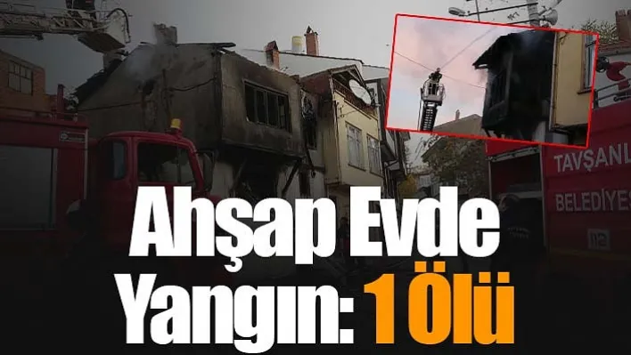 Ahşap Evde Yangın: 1 Ölü