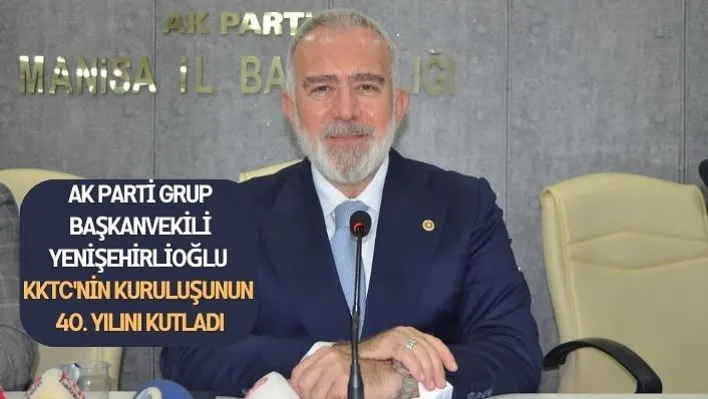 Ak Parti Grup Başkanvekili Yenişehirlioğlu KKTC'nin Kuruluşunun 40. Yılını Kutladı