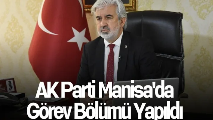 AK Parti Manisa'da Görev Bölümü Yapıldı