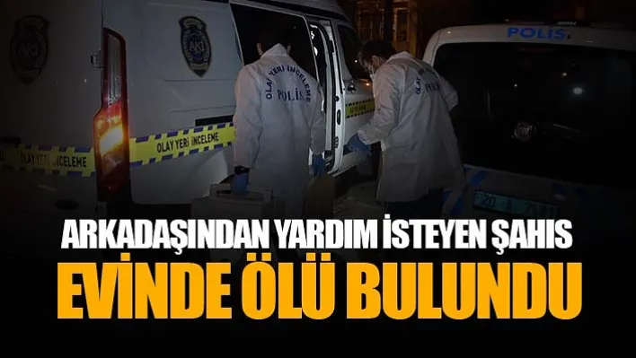 Arkadaşından Yardım İsteyen Şahıs Evinde Ölü Bulundu