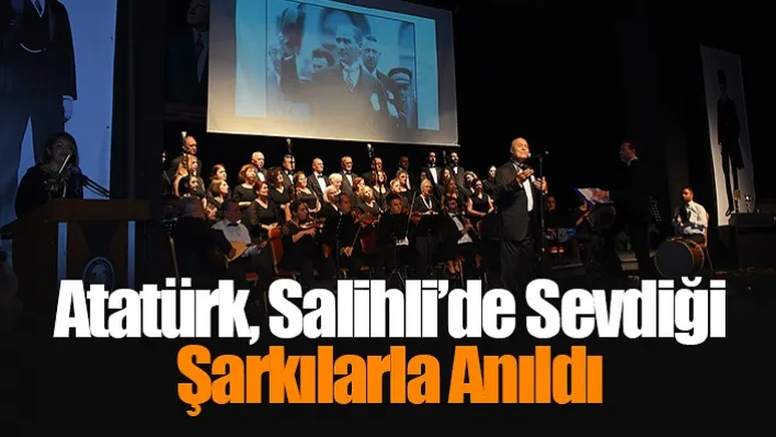 Atatürk, Salihli'de Sevdiği Şarkılarla Anıldı