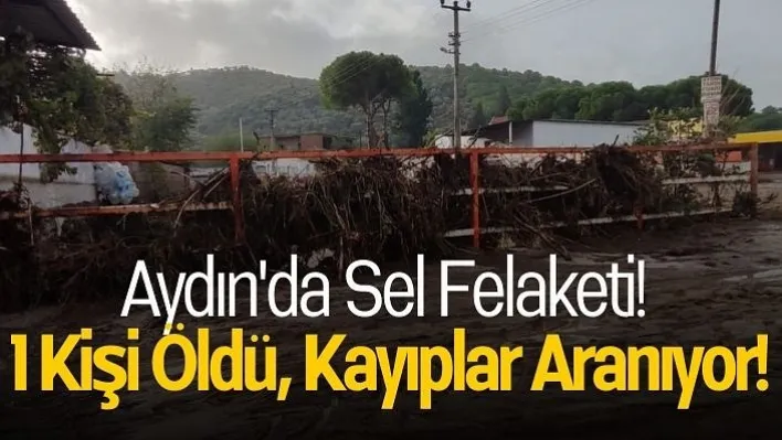 Aydın'da Sel Felaketi! 1 Kişi Öldü, Kayıplar Aranıyor!