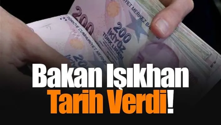 Bakan Işıkhan Tarih Verdi!