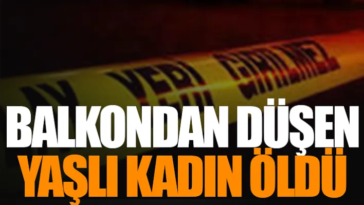 Balkondan Düşen Yaşlı Kadın Öldü