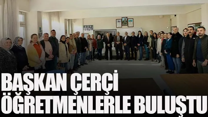 Başkan Çerçi Öğretmenlerle Buluştu