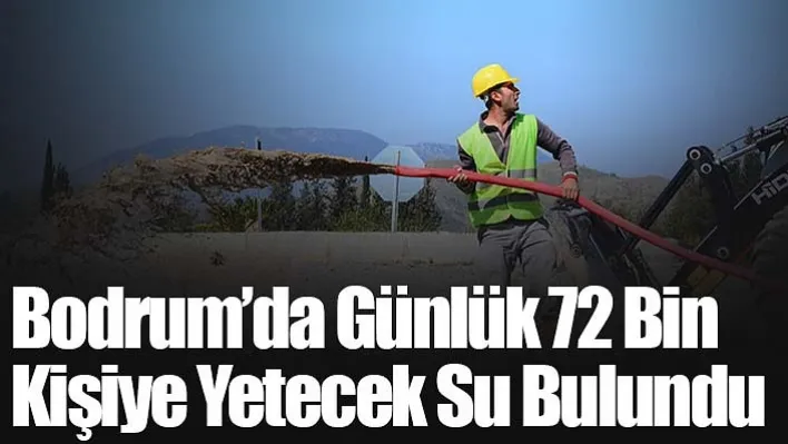 Bodrum'da günlük 72 bin kişiye yetecek su bulundu