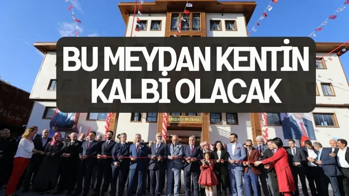 Bu Meydan Kentin Kalbi Olacak