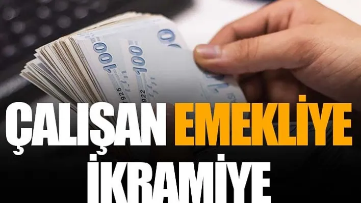 Çalışan Emekliye İkramiye