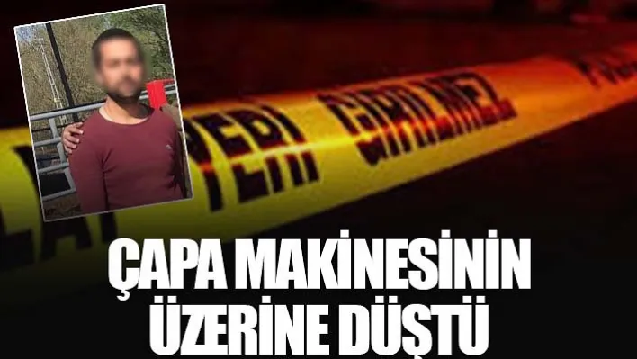 Çapa Makinesinin Üzerine Düşen Şahıs Öldü