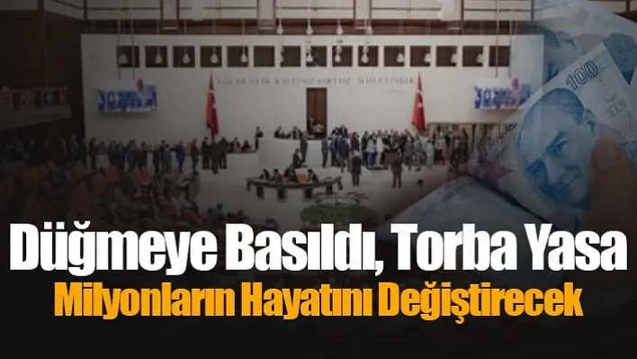 Düğmeye basıldı, torba yasa milyonların hayatını değiştirecek