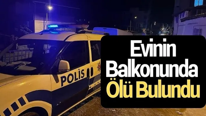 Evinin Balkonunda Ölü Bulundu