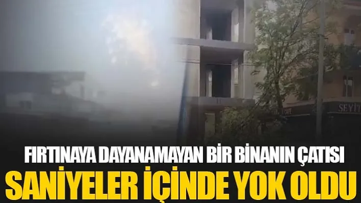 Fırtınaya Dayanamayan Bir Binanın Çatısı Saniyeler İçinde Yok Oldu