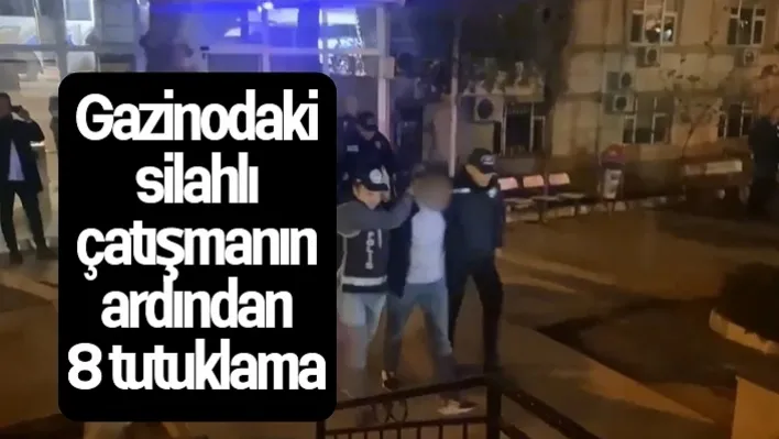 Gazinodaki silahlı çatışmanın ardından 8 tutuklama