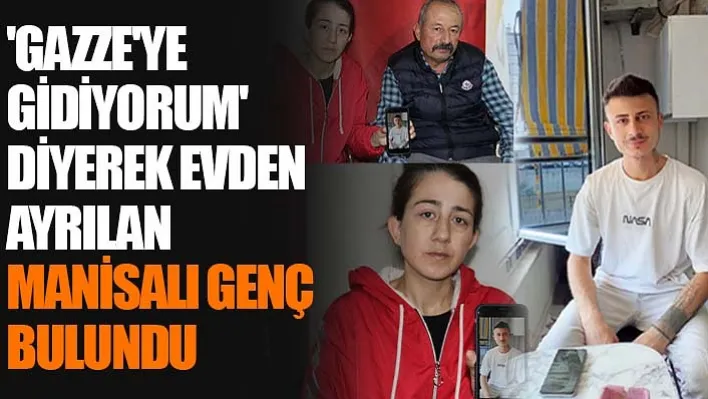 'Gazze'ye Gidiyorum' Diyerek Evden Ayrılan Manisalı Genç Bulundu