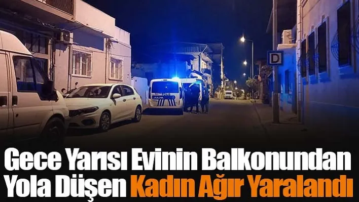 Gece Yarısı Evinin Balkonundan Yola Düşen Kadın Ağır Yaralandı