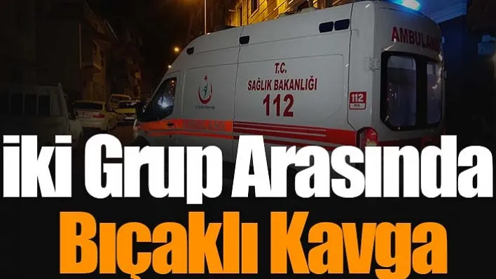 İki Grup Arasında Bıçaklı Kavga