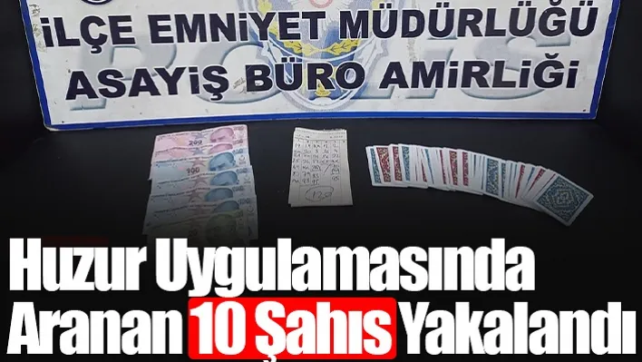 İlçede Huzur Uygulamasında Aranan 10 Şahıs Yakalandı