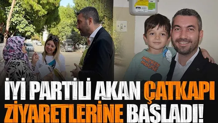 İyi Partili Akan Çatkapı Ziyaretlerine Başladı