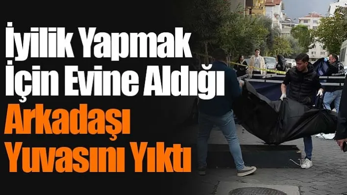 İyilik Yapmak İçin Evine Aldığı Arkadaşı Yuvasını Yıktı