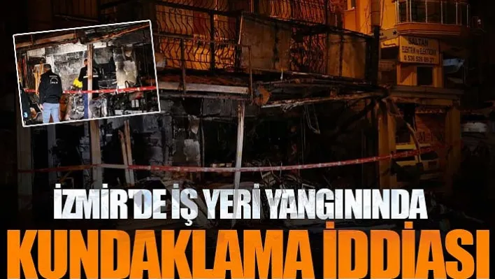 İzmir'de İş yeri alev alev yandı: Kundaklama İddiası Gündemde