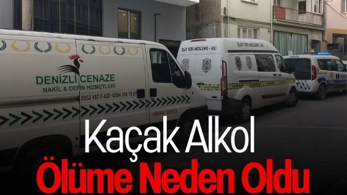 Kaçak alkol ölüme neden oldu